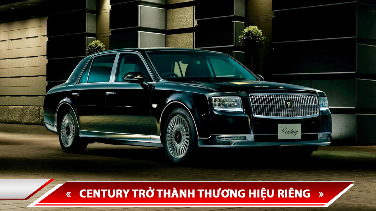 CENTURY TRỞ THÀNH THƯƠNG HIỆU RIÊNG, ĐỊNH VỊ TRÊN CẢ LEXUS, CẠNH TRANH VỚI ROLLS-ROYCE VÀ BENTLEY